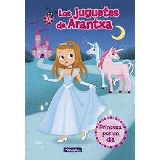 PRINCESA POR UN DIA LOS JUGUETES DE ARANTXA